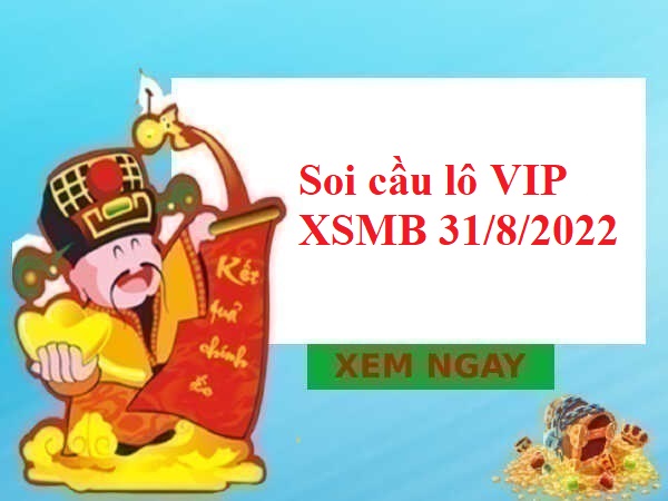 Soi cầu lô VIP KQXSMB 31/8/2022