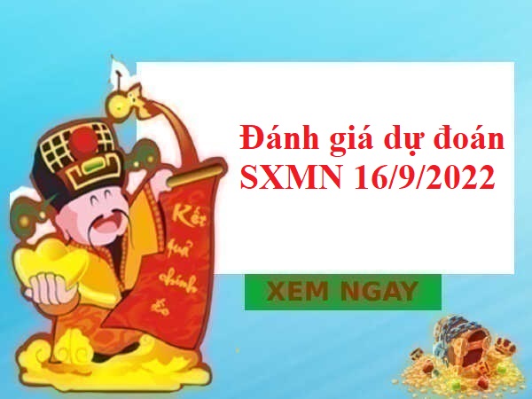 Đánh giá dự đoán SXMN 16/9/2022