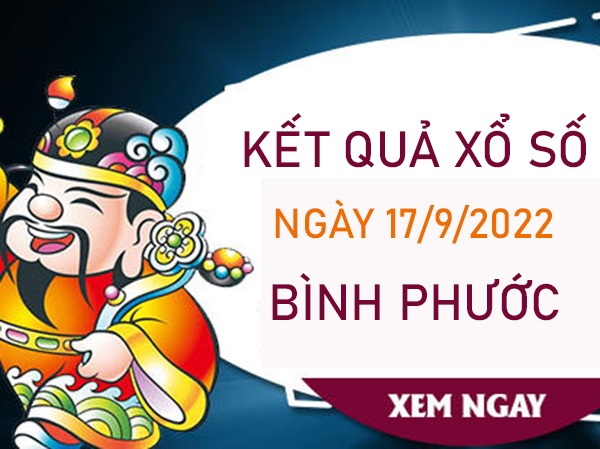 Nhận định XSBP 17/9/2022 soi cầu số đẹp Bình Phước