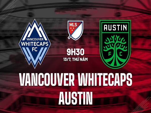 Soi kèo Vancouver Whitecaps vs Austin