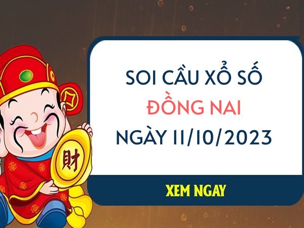 Soi cầu KQXS Đồng Nai ngày 11/10/2023 thứ 4 hôm nay