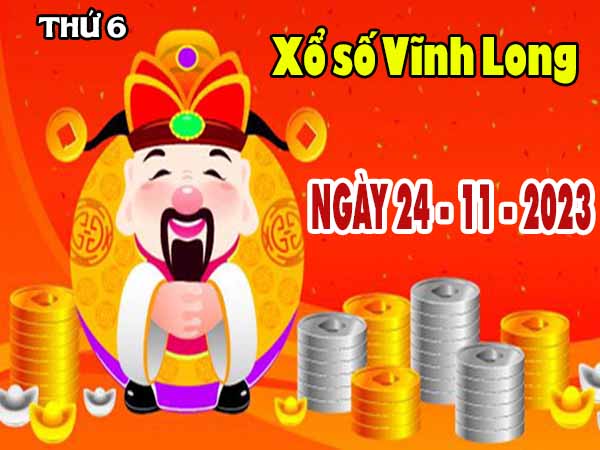 Nhận định XSVL ngày 24/11/2023 - Nhận định xổ số Vĩnh Long thứ 6
