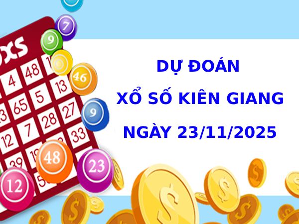 Tham khảo xổ số Kiên Giang 23/11/2025 may mắn phát tài