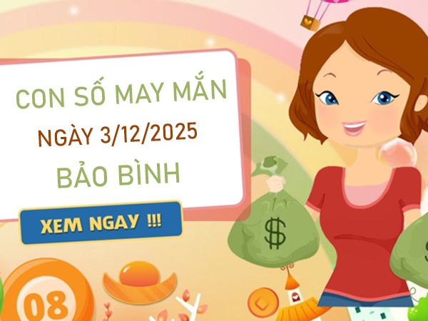 Khai vận thần tài với số đẹp cung Bảo Bình 3/12/2025