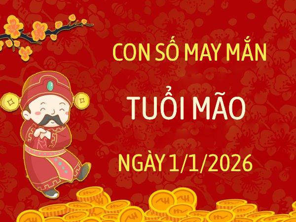 Dẫn lối thịnh vượng với số may mắn tuổi Mão ngày 1/1/2026