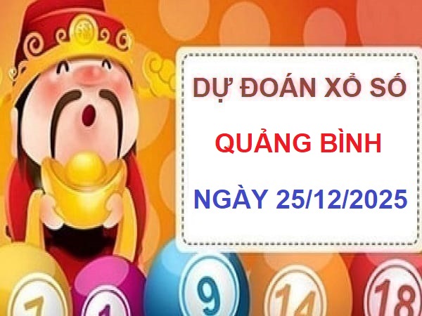 Thần tài dự đoán XS Quảng Bình ngày 25/12/2025 chi tiết