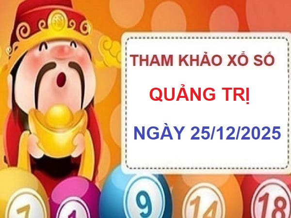 Tham khảo dự đoán xổ số Quảng Trị ngày 25/12/2025 thứ 5