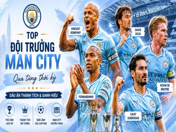 Top đội trưởng Man City qua từng thời kỳ: Dấu ấn danh hiệu