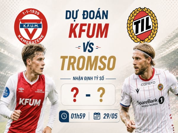 Dự đoán KFUM vs Tromso, nhận định tỷ số ngày 29/05