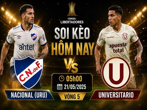 Soi kèo Nacional(URU) với Universitario, 05h00 hôm nay 21/05 chi tiết