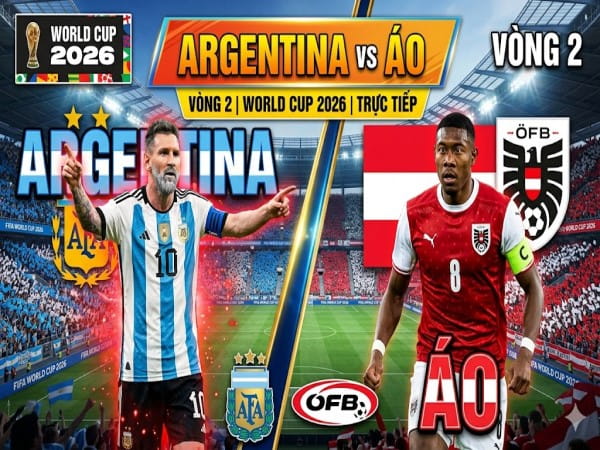 Argentina vs Áo nhận định, dự đoán trước trận đêm nay
