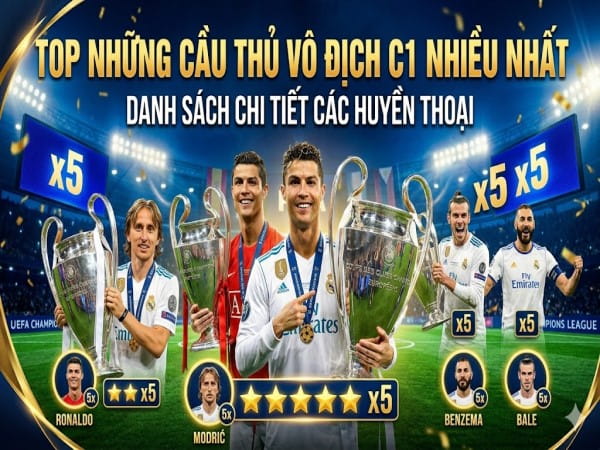 TOP những cầu thủ vô địch C1 nhiều nhất các huyền thoại