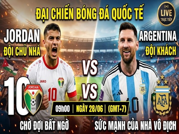 Nhận định chuyên gia Jordan vs Argentina 09h00 hôm nay