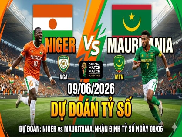 Dự đoán Niger vs Mauritania, nhận định tỷ số ngày 09/06