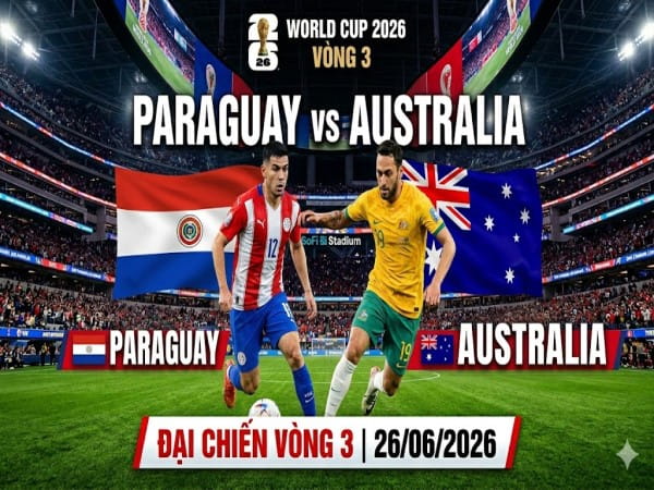 Nhận định chuyên gia Paraguay vs Australia 09h00 hôm nay