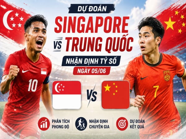 Dự đoán đội hình Singapore vs Trung Quốc đêm nay