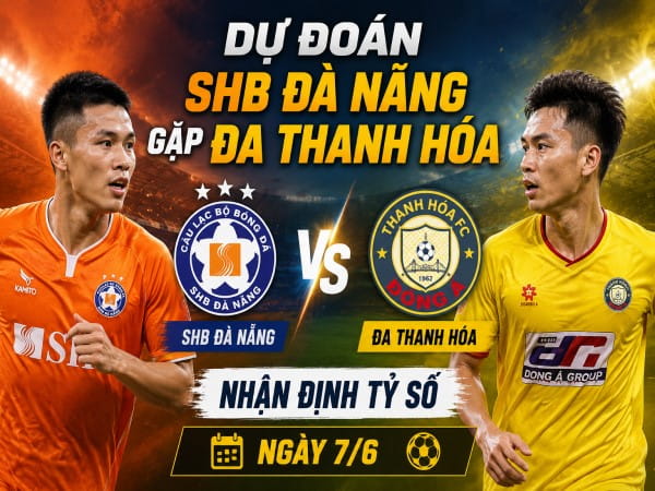 Dự đoán SHB Đà Nẵng vs ĐA Thanh Hóa, nhận định tỷ số ngày 7/6
