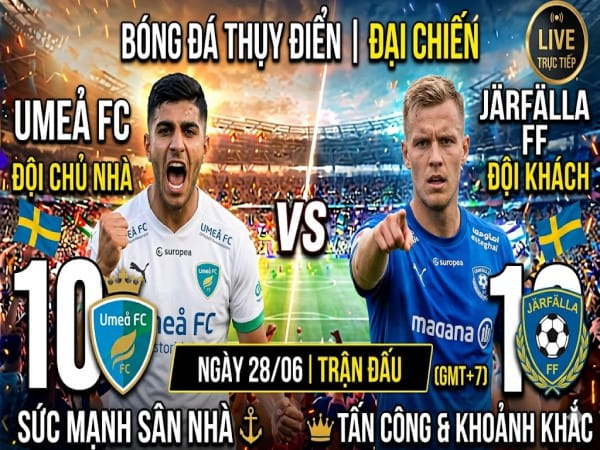 Dự đoán Umea vs Jarfalla, nhận định tỷ số ngày 28/06