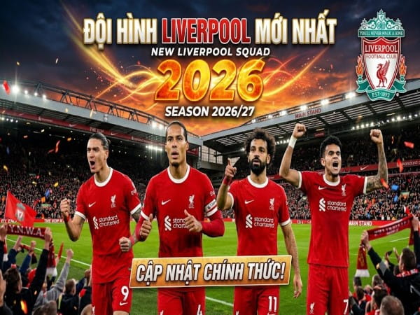 Đội hình Liverpool 2026 mới nhất, danh sách cầu thủ