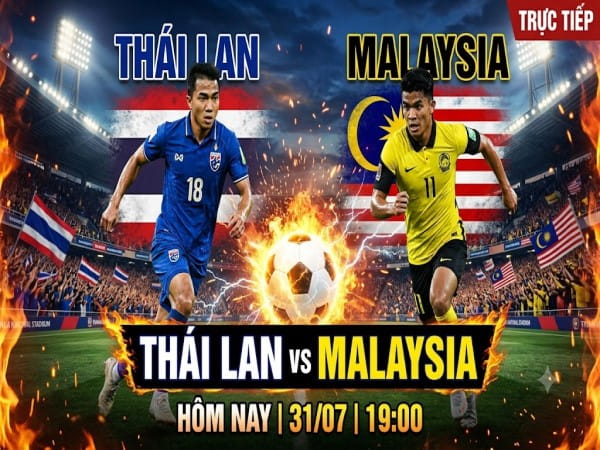 Dự đoán Thái Lan vs Malaysia, nhận định tỷ số ngày 31/07